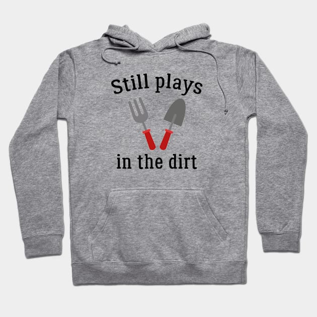 Still Plays In The Dirt Hoodie by VectorPlanet